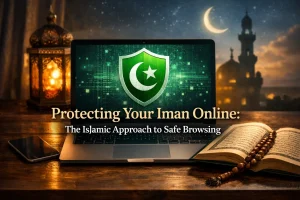 Protecting Your Iman Online: The Islamic Approach to Safe Browsing 