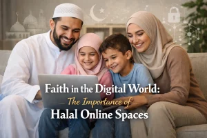 Faith in the Digital World: The Importance of Halal Online Spaces 