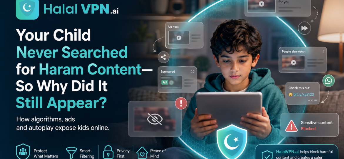 Your Child Never Searched for Haram Content—So Why Did It Still Appear?