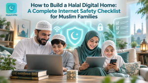 How to Build a Halal Digital Home: A Complete Internet Safety Checklist for Muslim Families