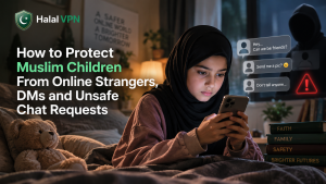 How to Protect Muslim Children From Online Strangers, DMs and Unsafe Chat Requests